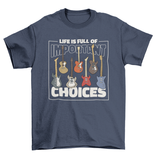 "Life is full of important choices" Guitar t-shirt | BespokeBrothers® - Stringspeed