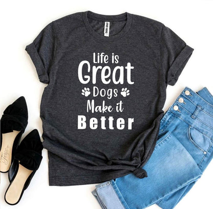 Life Is Great Dogs Make It Better T-shirt | CozyCouture® - Stringspeed